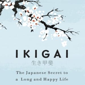 Ikigai: The Japanese secret to a long and happy life
